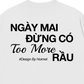 Áo Thun Relaxed Fit Đừng Có Too More Rầu