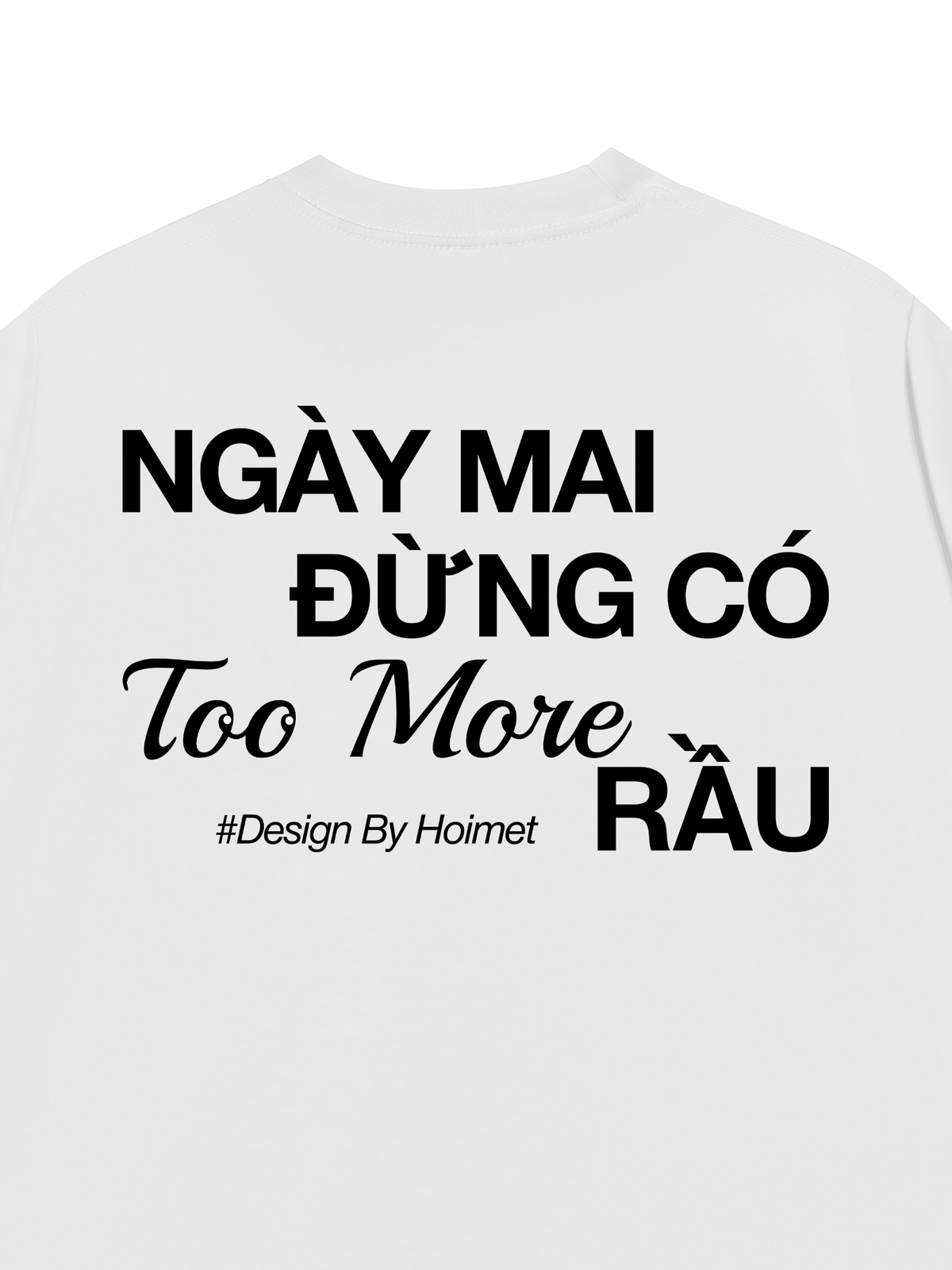 Áo Thun Relaxed Fit Đừng Có Too More Rầu