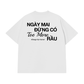 Áo Thun Relaxed Fit Đừng Có Too More Rầu