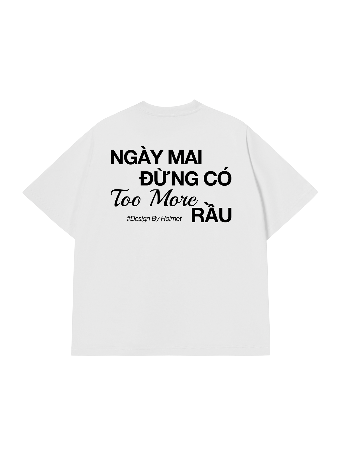 Áo Thun Relaxed Fit Đừng Có Too More Rầu
