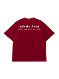 Áo Thun Relaxed Fit Biết Yêu Là Ngu