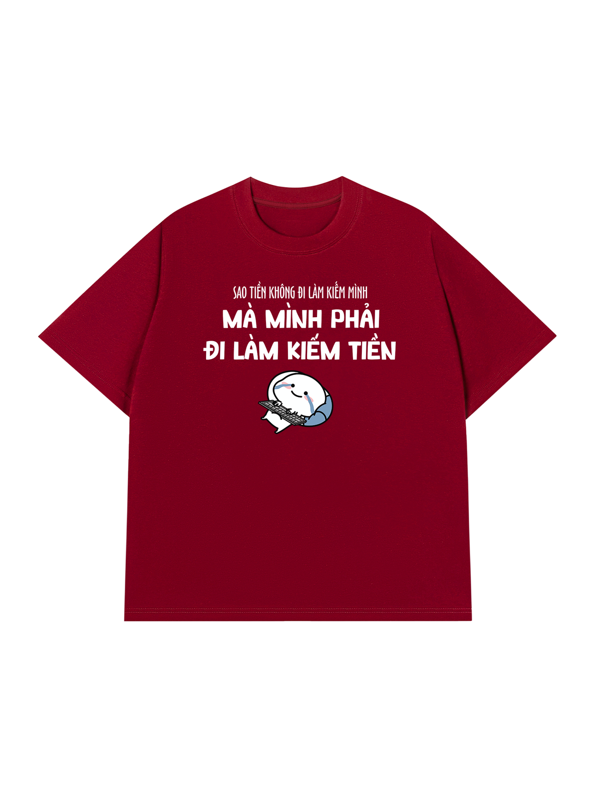 Áo Thun Relaxed Fit Tại Sao Mình Phải Đi Làm Kiềm Tiền