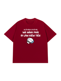 Áo Thun Relaxed Fit Tại Sao Mình Phải Đi Làm Kiềm Tiền