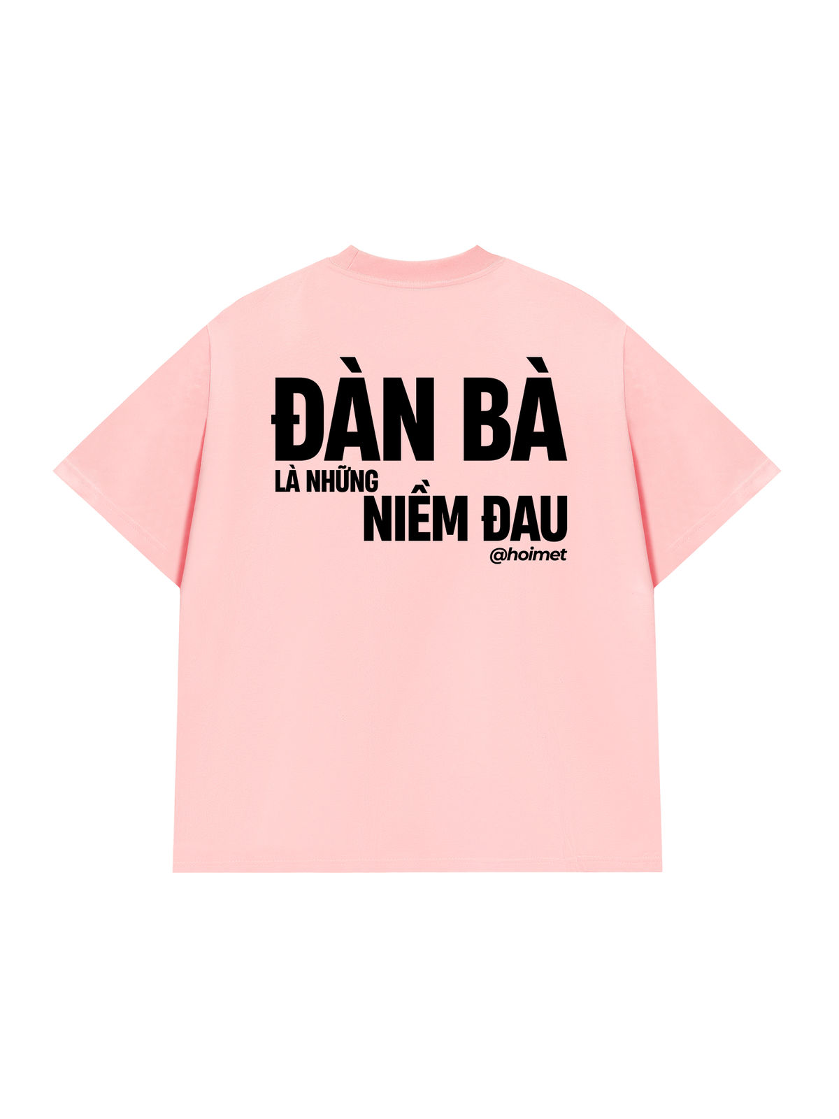 Áo Thun Relaxed Fit Đàn Bà Là Những Niềm Đau