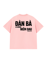 Áo Thun Relaxed Fit Đàn Bà Là Những Niềm Đau