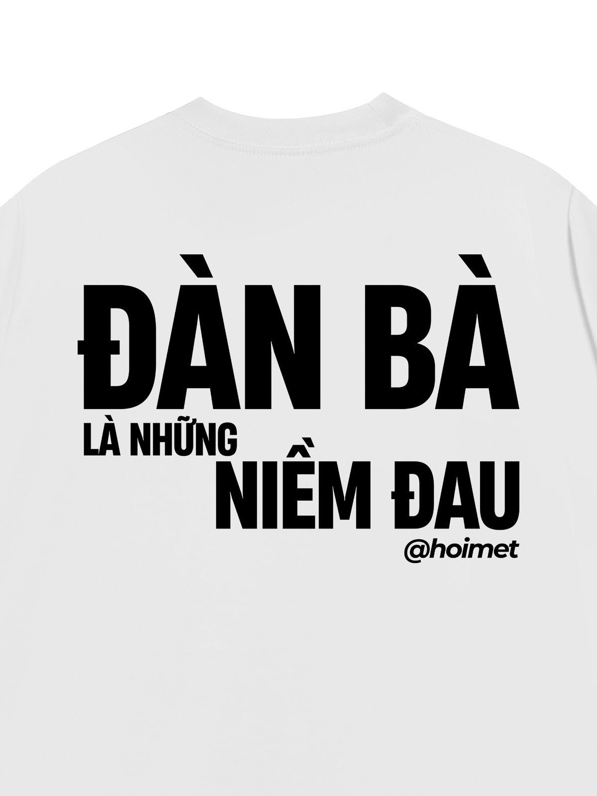 Áo Thun Relaxed Fit Đàn Bà Là Những Niềm Đau