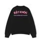 Áo Sweater Nỉ Hai Da Bật Khóc Chứ Không Bật Khách