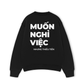 Áo Sweater Nỉ Hai Da Muốn Nghỉ Việc