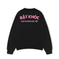 Áo Sweater Nỉ Hai Da Bật Khóc Chứ Không Bật Sếp