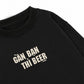 Áo Sweater Nỉ Hai Da Gần Bạn Thì Beer