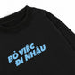Áo Sweater Nỉ Hai Da Bỏ Việc Đi Nhậu
