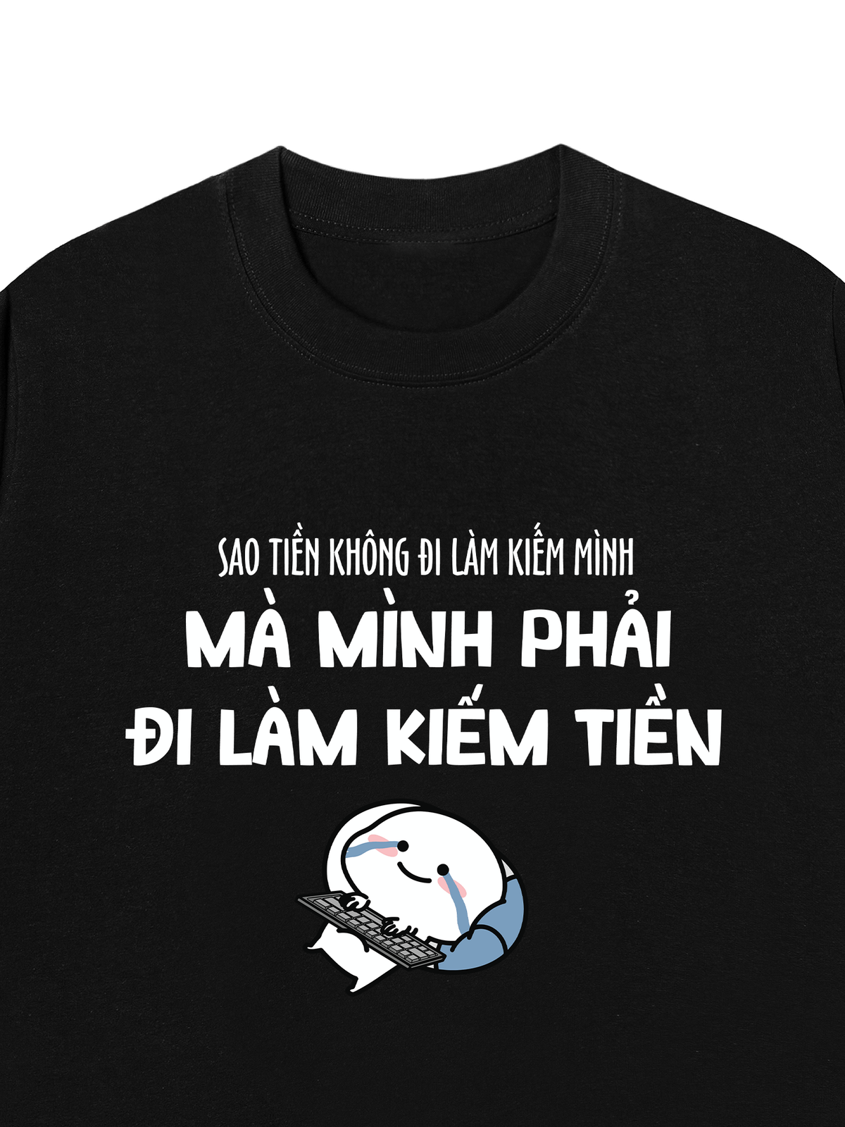 Áo Thun Relaxed Fit Tại Sao Mình Phải Đi Làm Kiềm Tiền