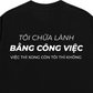 Áo Thun Relaxed Fit Tôi Chữa Lành Bằng Công Việc