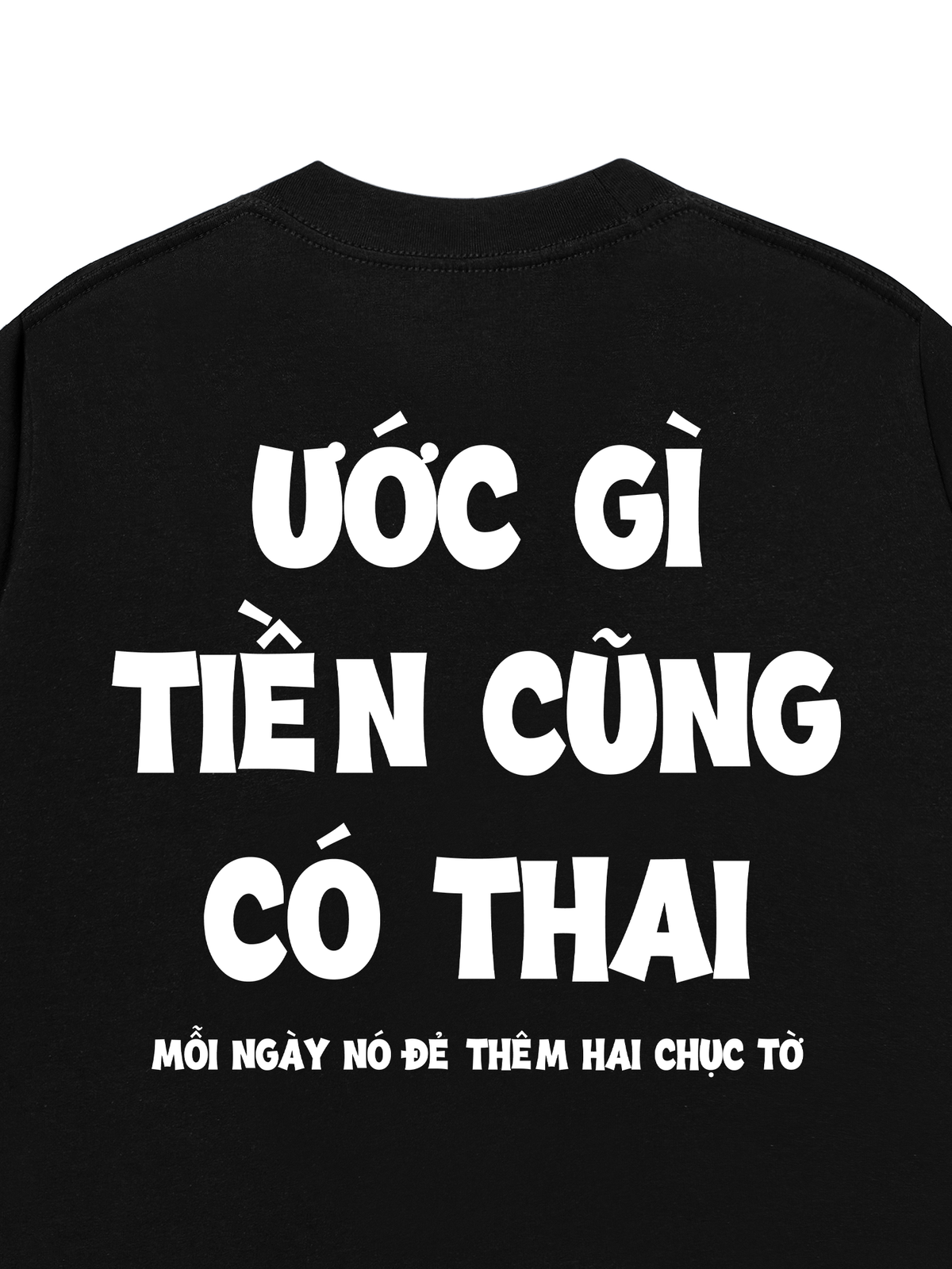 Áo Thun Relaxed Fit Ước Gì Tiền Cũng Có Thai
