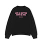Áo Sweater Nỉ Hai Da  Life Is Better With A Dog