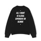 Áo Sweater Nỉ Hai Da All I Want Is Illegal Expensive Or Blonde