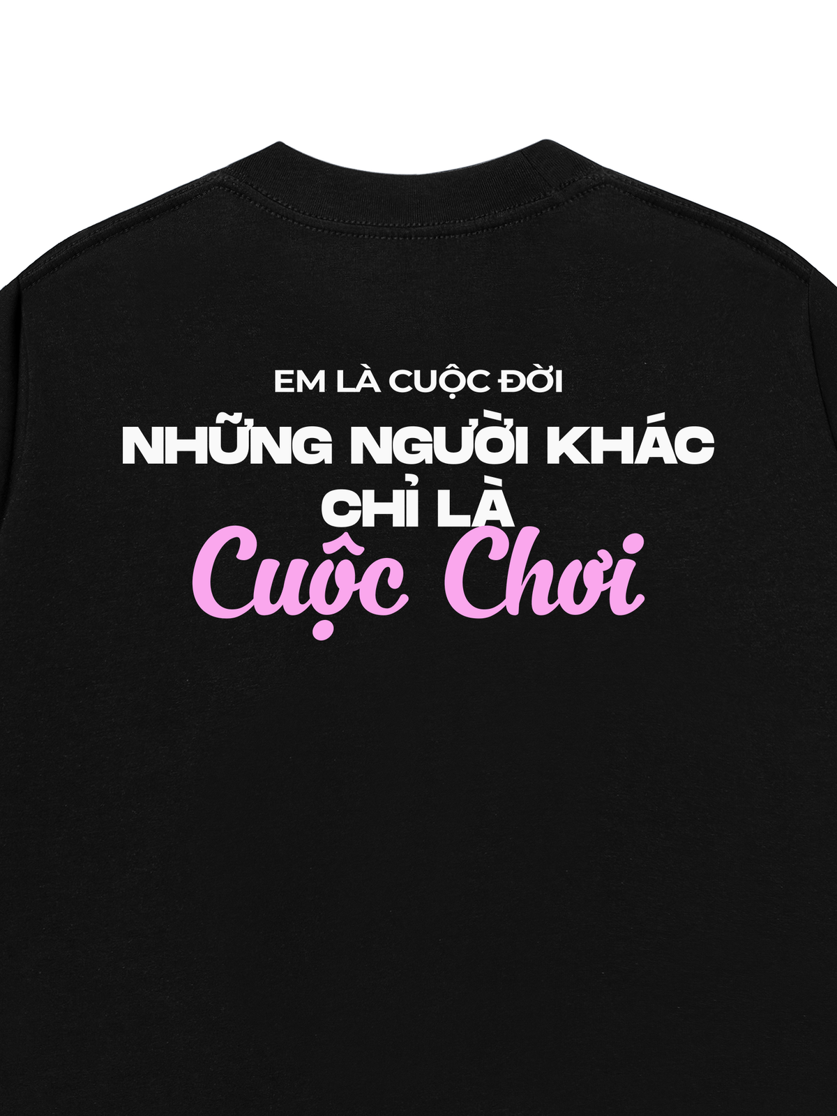Áo Thun Relaxed Fit Em Là Cuộc Đời