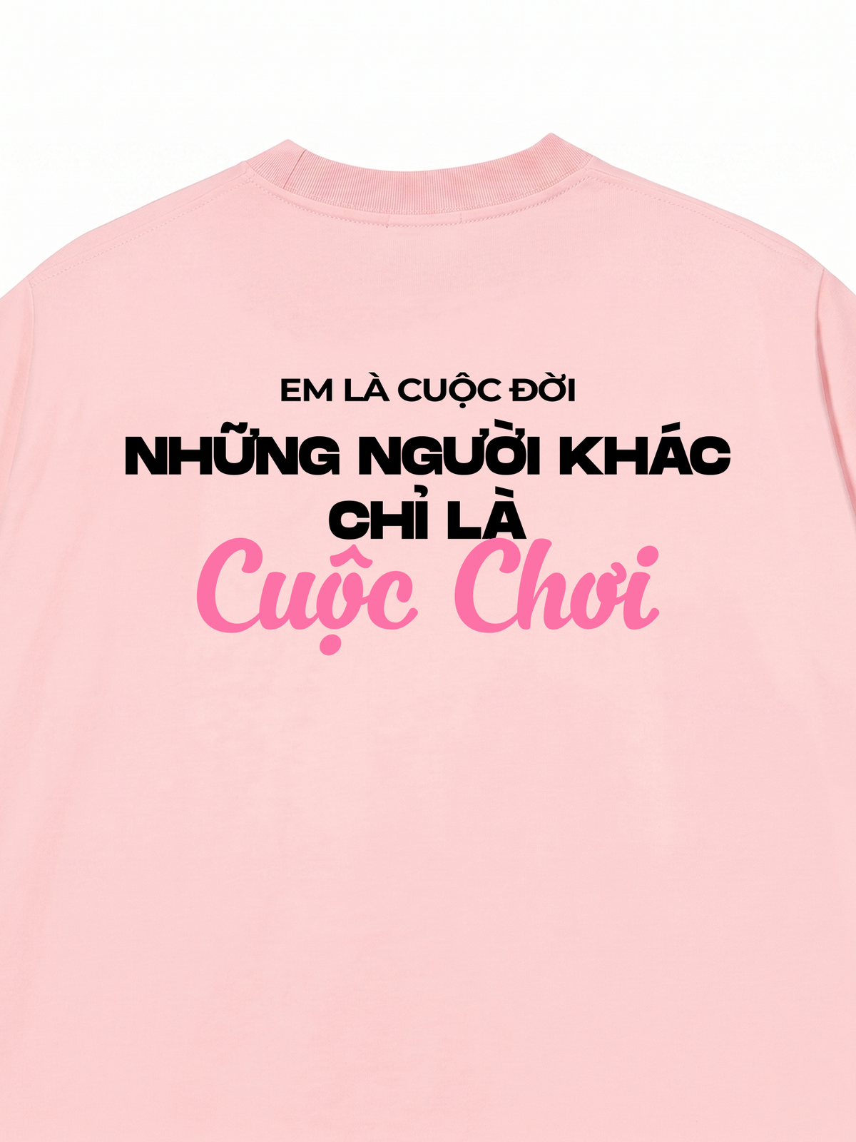 Áo Thun Relaxed Fit Em Là Cuộc Đời