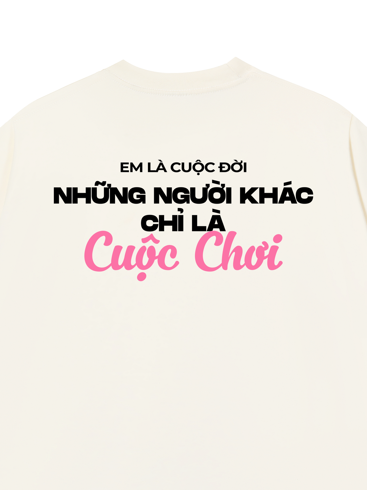 Áo Thun Relaxed Fit Em Là Cuộc Đời