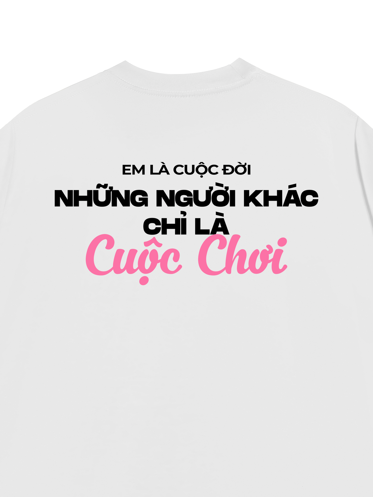 Áo Thun Relaxed Fit Em Là Cuộc Đời