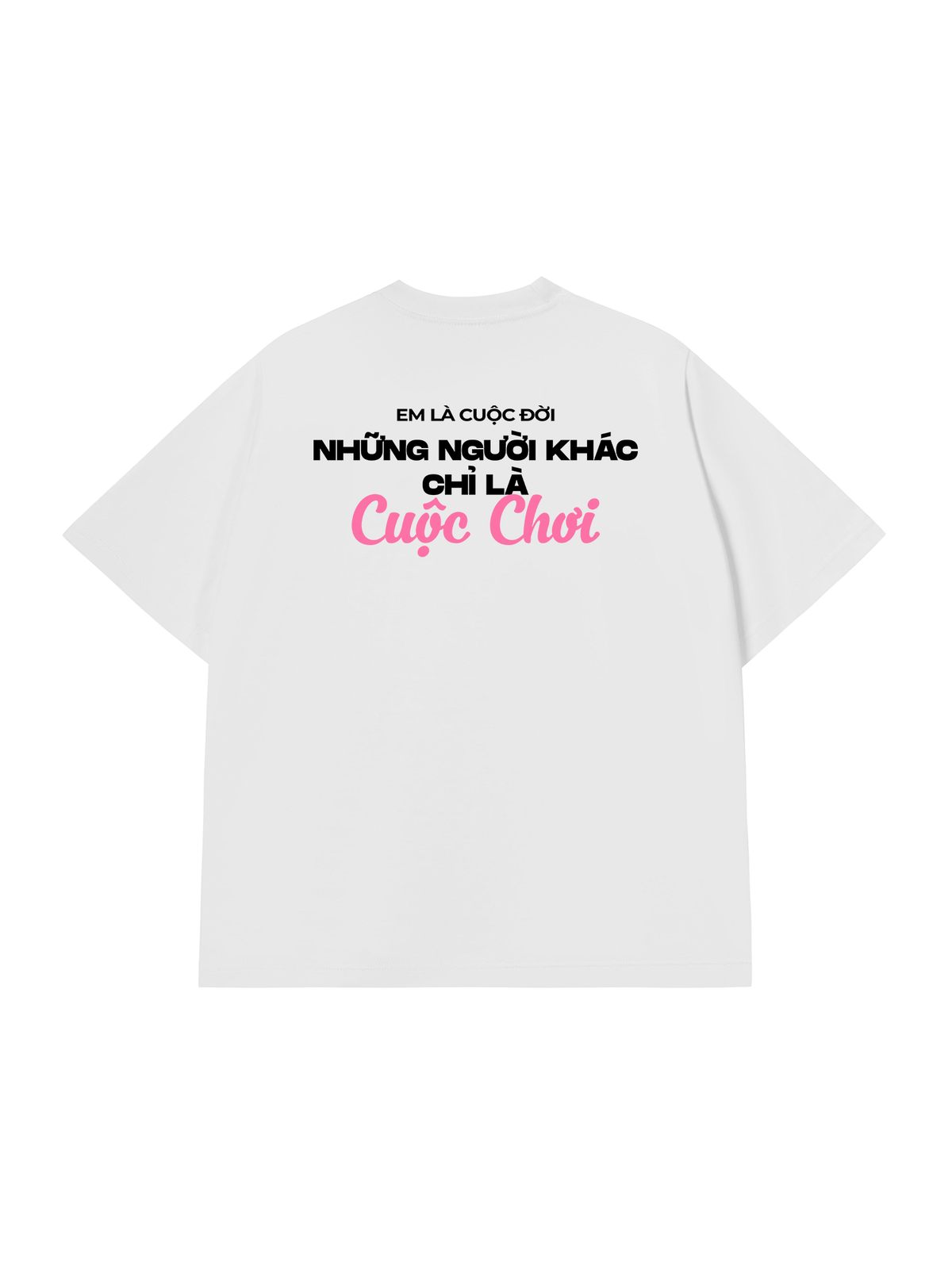 Áo Thun Relaxed Fit Em Là Cuộc Đời