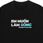Áo Thun Relaxed Fit Em Muốn Làm Sóng