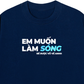Áo Thun Relaxed Fit Em Muốn Làm Sóng