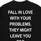 Áo Thun Relaxed Fit Fall In Love With Your Problems