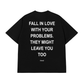 Áo Thun Relaxed Fit Fall In Love With Your Problems