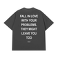 Áo Thun Relaxed Fit Fall In Love With Your Problems