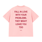 Áo Thun Relaxed Fit Fall In Love With Your Problems