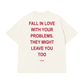 Áo Thun Relaxed Fit Fall In Love With Your Problems