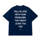 Áo Thun Relaxed Fit Fall In Love With Your Problems