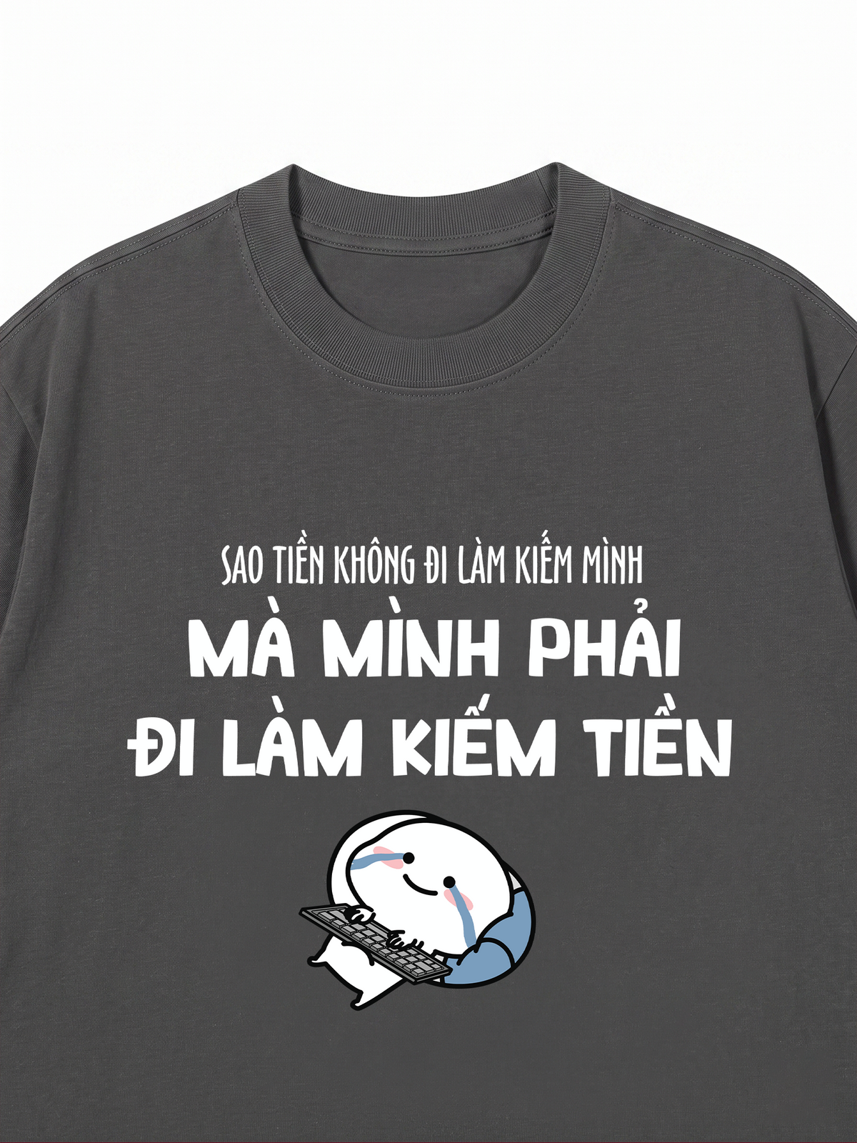 Áo Thun Relaxed Fit Tại Sao Mình Phải Đi Làm Kiềm Tiền