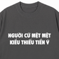 Áo Thun Relaxed Fit Người Cứ Mệt Mệt Kiểu Thiếu Tiền