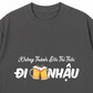 Áo Thun Relaxed Fit Không Thành Đôi Thì Thôi Đi Nhậu