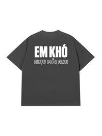 Áo Thun Relaxed Fit Em Khó Chịu Mỗi Anh