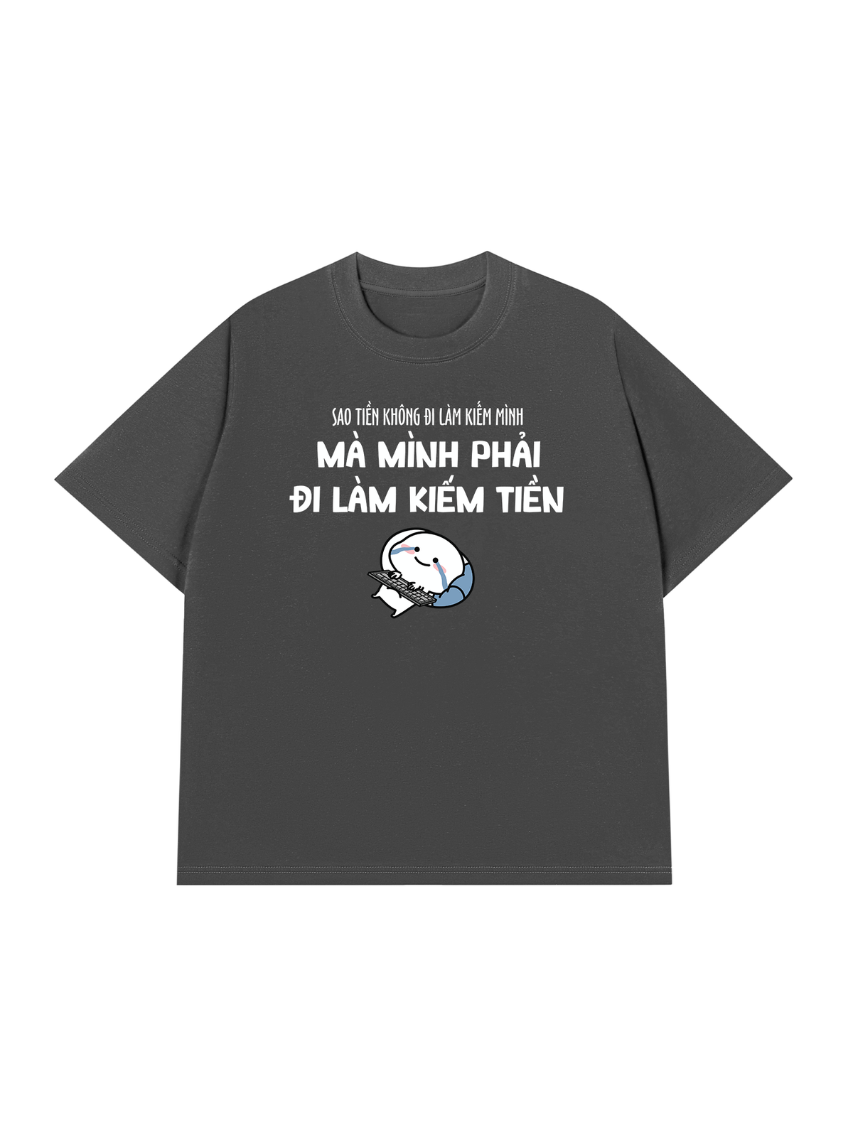 Áo Thun Relaxed Fit Tại Sao Mình Phải Đi Làm Kiềm Tiền