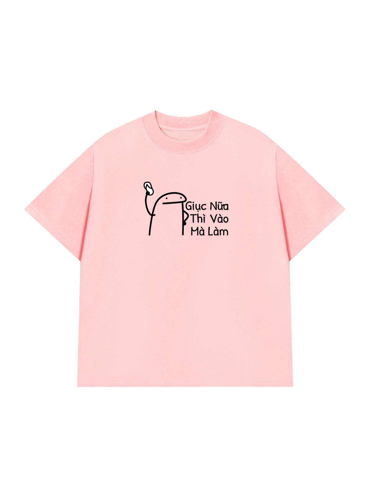 Áo Thun Relaxed Fit Giục Nữa Thì Vào Mà Làm