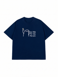 Áo Thun Relaxed Fit Giục Nữa Thì Vào Mà Làm