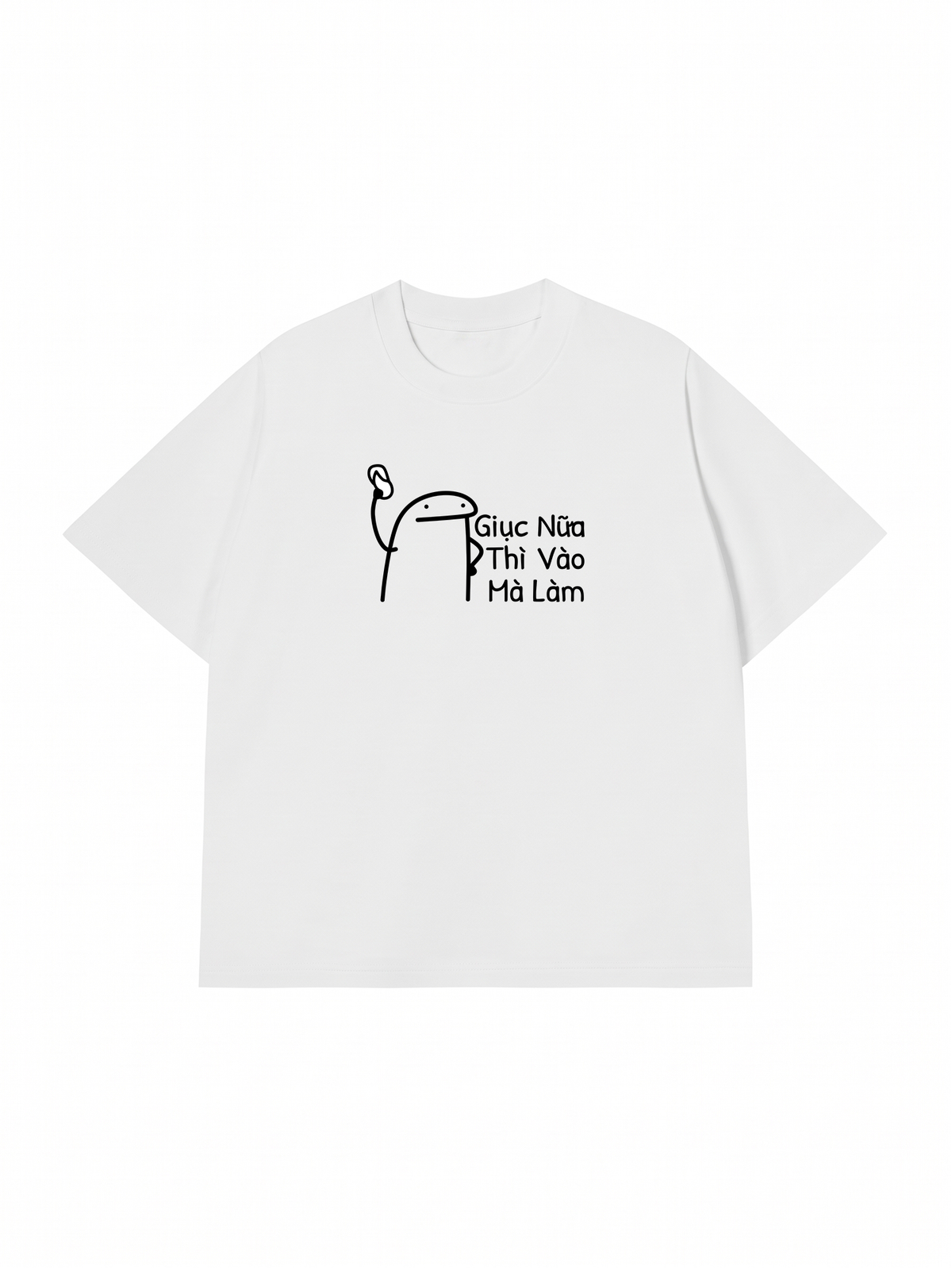 Áo Thun Relaxed Fit Giục Nữa Thì Vào Mà Làm