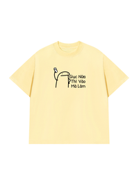 Áo Thun Relaxed Fit Giục Nữa Thì Vào Mà Làm