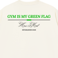 Áo Thun Relaxed Fit Gym Is My Green Flag