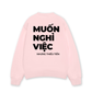 Áo Sweater Nỉ Hai Da Muốn Nghỉ Việc