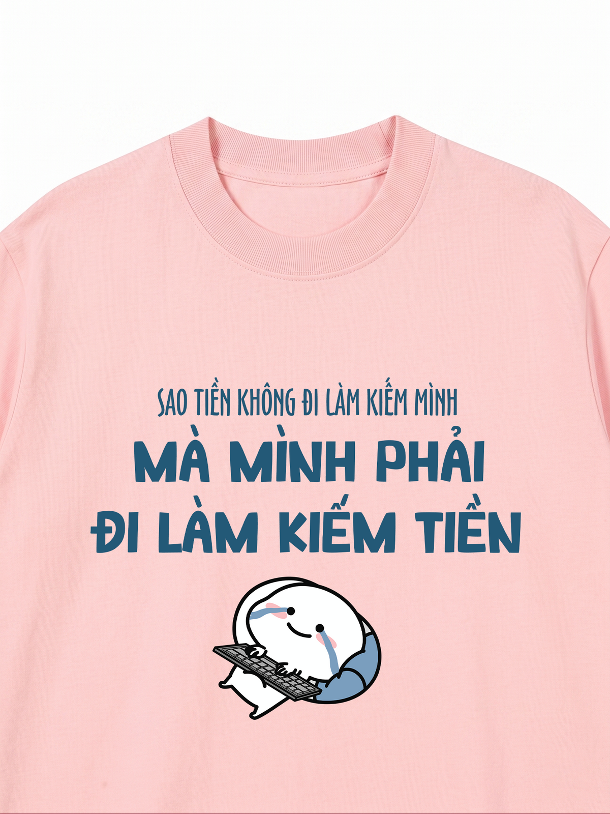 Áo Thun Relaxed Fit Tại Sao Mình Phải Đi Làm Kiềm Tiền