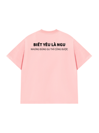 Áo Thun Relaxed Fit Biết Yêu Là Ngu