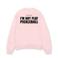 Áo SWeater Nỉ Hai Da I'm Not Play Pickleball