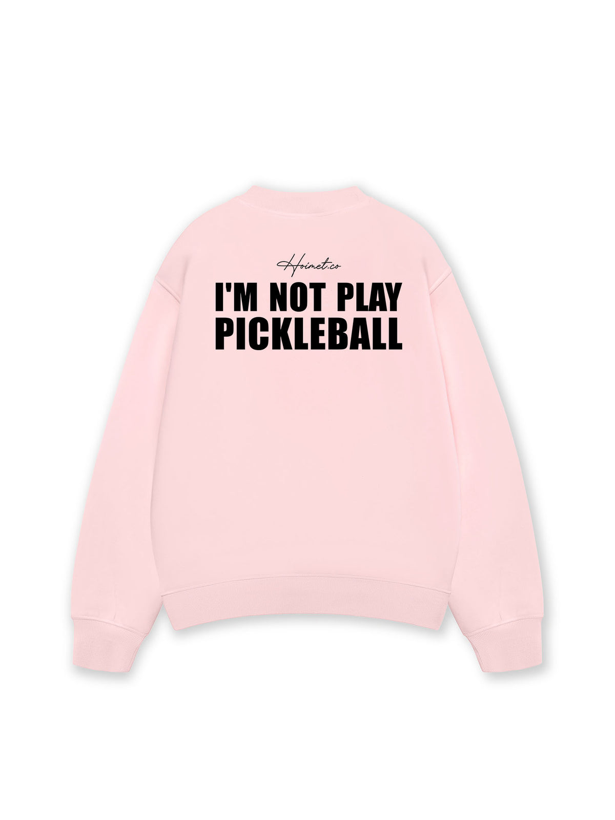 Áo SWeater Nỉ Hai Da I'm Not Play Pickleball
