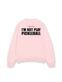 Áo SWeater Nỉ Hai Da I'm Not Play Pickleball