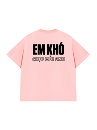 Áo Thun Relaxed Fit Em Khó Chịu Mỗi Anh